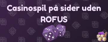 De Bedste Casinoer Uden Rofus og Deres Fordele