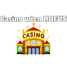 Casino uden rofus og nem udbetaling Casino uden rofus og nem udbetaling
