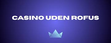 Casino Uden RoFus Spil Uden Bekymringer